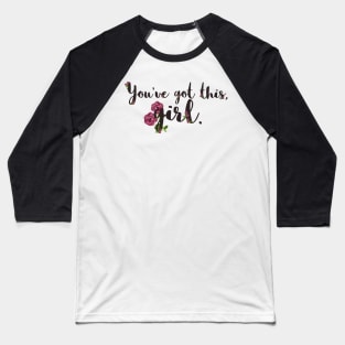 You've got this, girl. Baseball T-Shirt